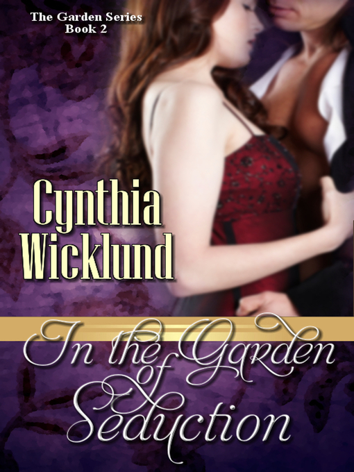 Title details for In the Garden of Seduction (The Garden Series Book 2) by Cynthia Wicklund - Available